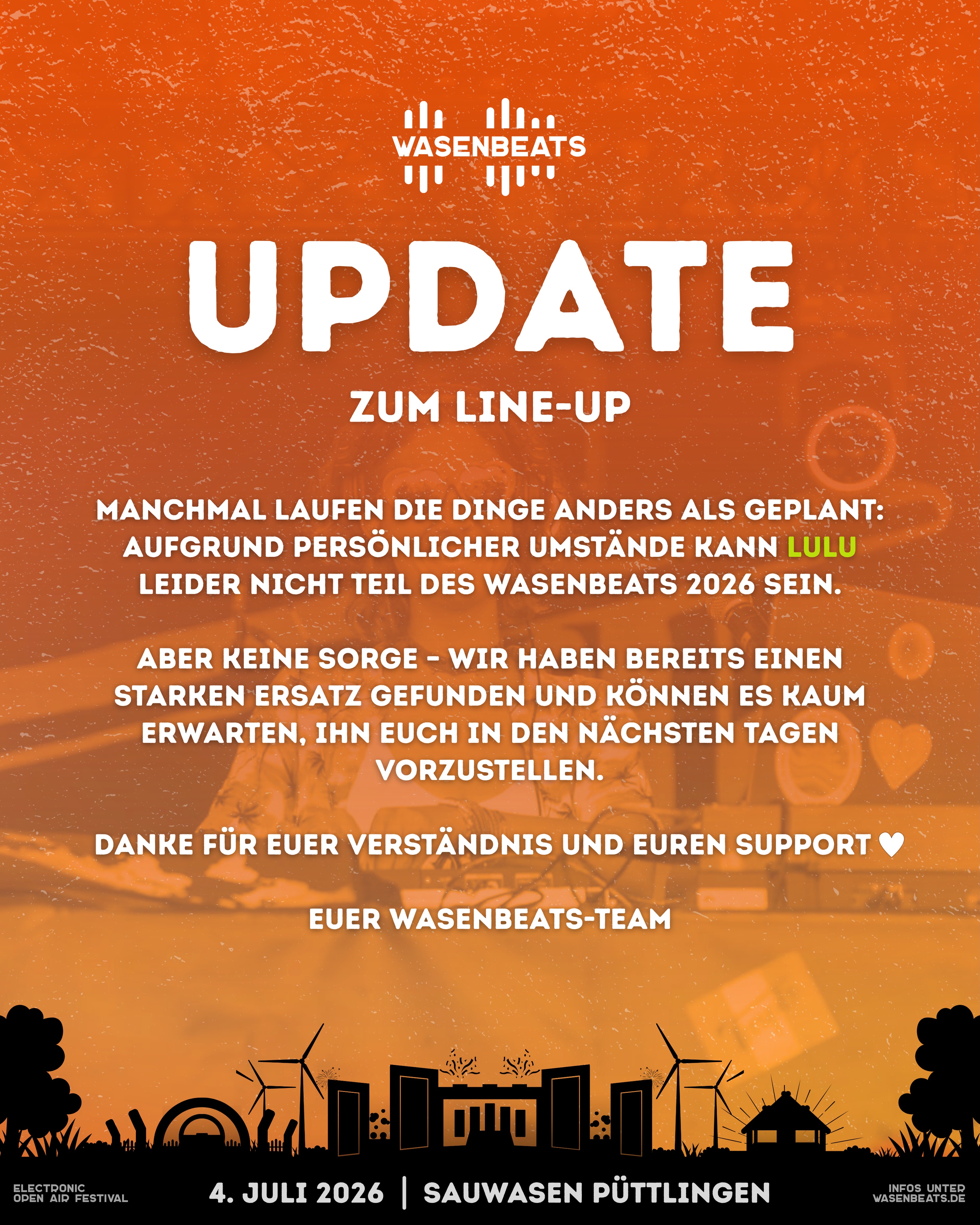 𝗟𝗶𝗻𝗲-𝗨𝗽 𝗨𝗽𝗱𝗮𝘁𝗲❗️

@peacelove_lulu kann dieses Jahr leider nicht mit dabei sein.
Weitere Infos bezüglich des neuen Artists folgen bald.

🚀 EDM | Hardstyle | House | Techno
🔥 3 Stages | 36 Artists
🗓️ 4. Juli 2026
📍 Sauwasen, Püttlingen 
🎫 wasenbeats.de

#wasenbeats #festival #event