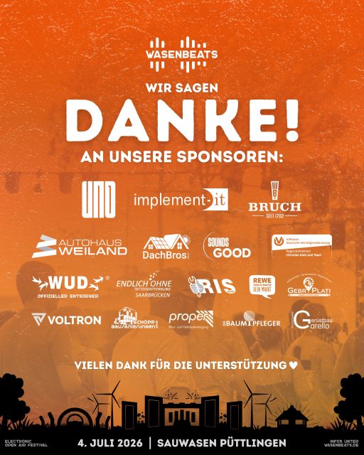 Wir sagen Danke 💛

Vielen Dank an alle unsere Sponsoren und Partner, die das WASENBEATS Festival 2026 durch ihre Unterstützung möglich machen 🫶🏻

@fuerdeinwahresleben 
@implement.it.store 
@brauereibruch 
@athweiland 
@dachbros.sarl 
@soundsgood_saar 
@wud.entsorgung 
@endlichohne_saarbruecken 
@rewe.familie.martin 
@gebr._plati 
@voltron.erneuerbare.energien 
@schoepp.bausanierungen 
@proper.gebaudereinigung.gmbh 
@die_baumpfleger 

🚀 EDM | Hardstyle | House | Techno
🔥 3 Stages | 36 Artists
🗓️ 4. Juli 2026
📍 Sauwasen, Püttlingen 
🎫 wasenbeats.de

#wasenbeats #festival #event #danke